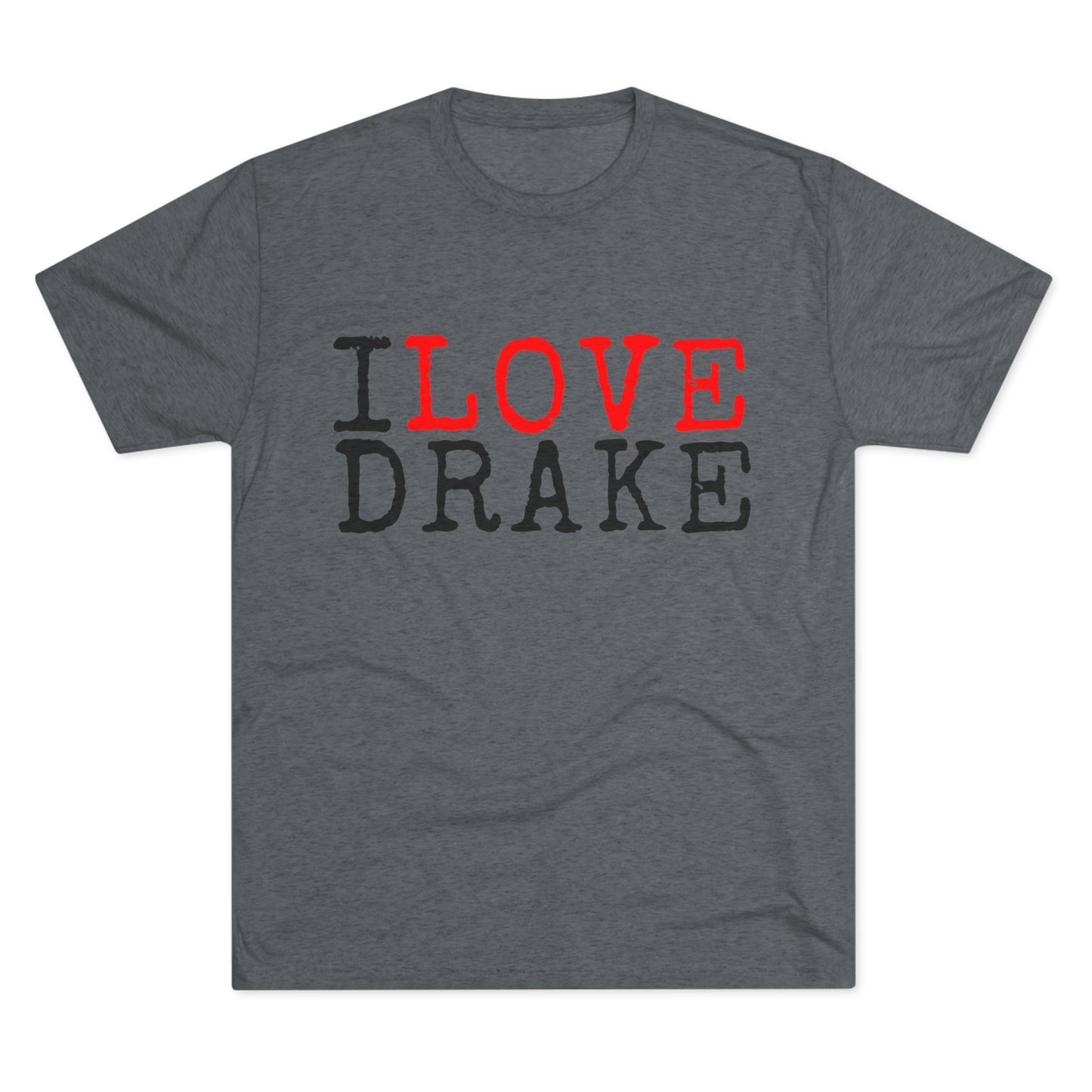 I Love Drake Unisex Tri-Blend Crew Tee