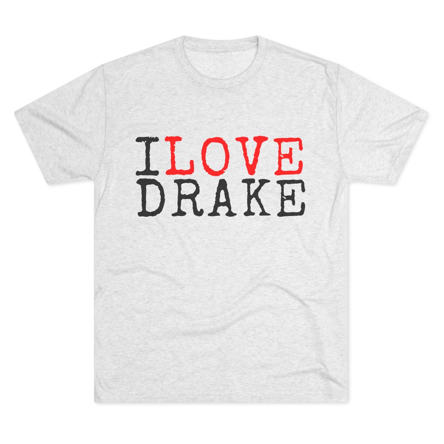 I Love Drake Unisex Tri-Blend Crew Tee